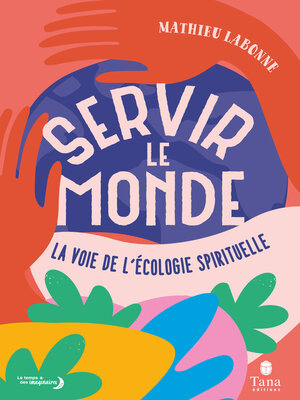 cover image of Servir le monde--Plaidoyer pour une écologie spirituelle